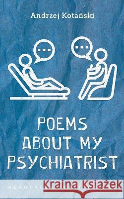 Poems about my Psychiatrist Andrzej Kotański, Charles S Kraszewski 9781804840085