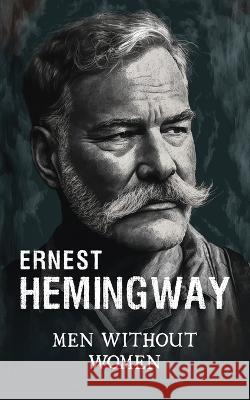 Men without women: Short story collection Ernest Hemingway Max Mendor 9781804840214