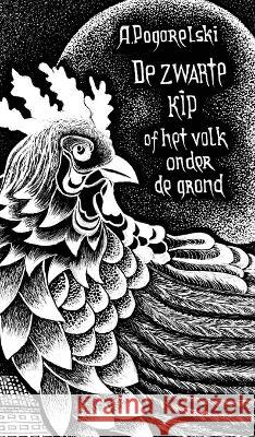 De zwarte kip: Of het volk onder de grond Antoni Pogorelski Ineke Zijlstra-Nanninga Ivanna Hodak 9781804840634