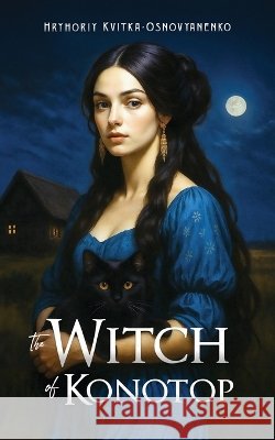 The Witch of Konotop Hryhoriy Kvitka-Osnovyanenko Michael M. Naydan Alla Perminova 9781804841167