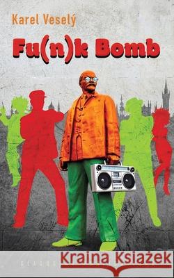 Fu(*n*)k Bomb Karel Vesel? Vesel? Charles S. Kraszewski 9781804842201
