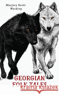 Georgian Folk Tales Marjory Scott Wardrop Marjory Scott Wardrop Jack Monro 9781804842317 Glagoslav Publications B.V.