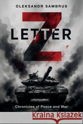 Letter Z: Chronicles of Peace and War Oleksandr Sambrus Svetlana Payne 9781804842515