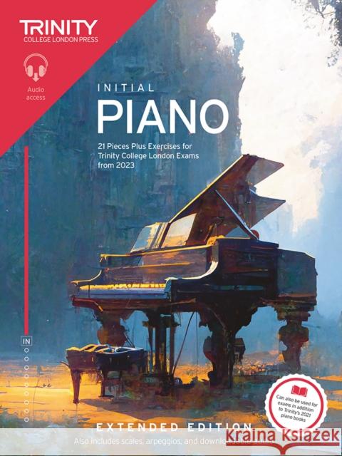 Trinity College London Piano Exam Pieces Plus Exercises from 2023: Initial: Extended Edition Trinity College London 9781804903261 Trinity College London Press