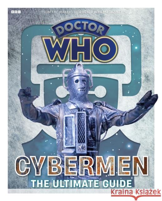 Doctor Who: Cybermen - The Ultimate Guide Marcus Hearn 9781804912911 Panini Publishing Ltd