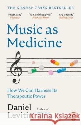 Music as Medicine: How We Can Harness Its Therapeutic Power Daniel Levitin 9781804940341