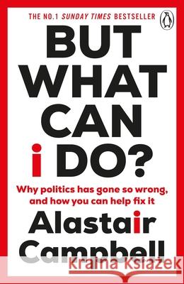 But What Can I Do?: Why Politics Has Gone So Wrong, and How You Can Help Fix It Alastair Campbell 9781804943137 Cornerstone