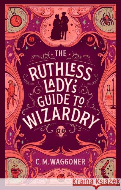 The Ruthless Lady's Guide to Wizardry C.M. Waggoner 9781804944073