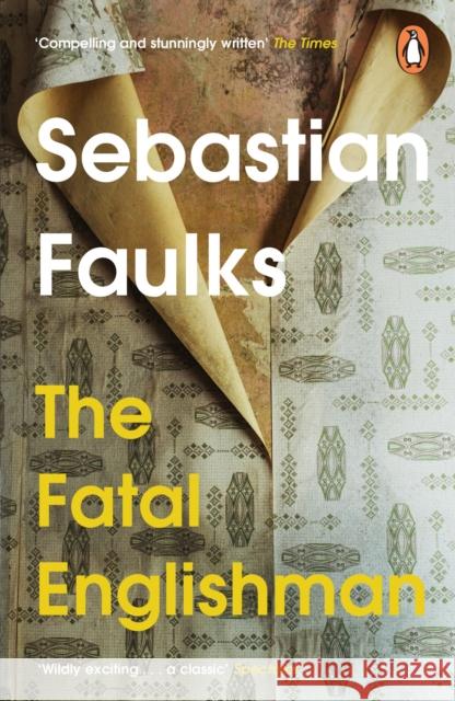 The Fatal Englishman: Three Short Lives Sebastian Faulks 9781804944134