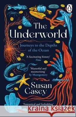 The Underworld: Journeys to the Depths of the Ocean Susan Casey 9781804950906