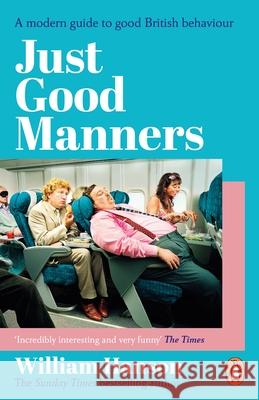 Just Good Manners: A modern guide to good British behaviour William Hanson 9781804952023