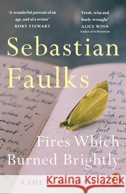 Fires Which Burned Brightly: A Life in Progress Sebastian Faulks 9781804952825