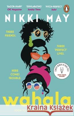 Wahala: Three friends, three ‘perfect’ lives. Here Comes Trouble Nikki May 9781804990872