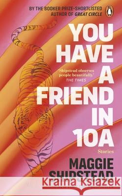 You have a friend in 10A: By the 2022 Women’s Fiction Prize and 2021 Booker Prize shortlisted author of GREAT CIRCLE Maggie Shipstead 9781804990995