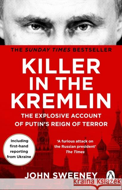 Killer in the Kremlin: The instant bestseller - a gripping and explosive account of Vladimir Putin's tyranny John Sweeney 9781804991206 Transworld Publishers Ltd