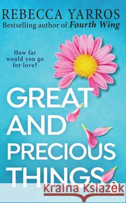 Great and Precious Things: TikTok made me buy it: The most heart-warming and emotional romance of 2023 from the Sunday Times bestseller Rebecca Yarros 9781804992418 Transworld