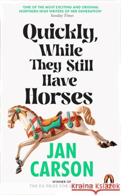 Quickly, While They Still Have Horses Jan Carson 9781804993170