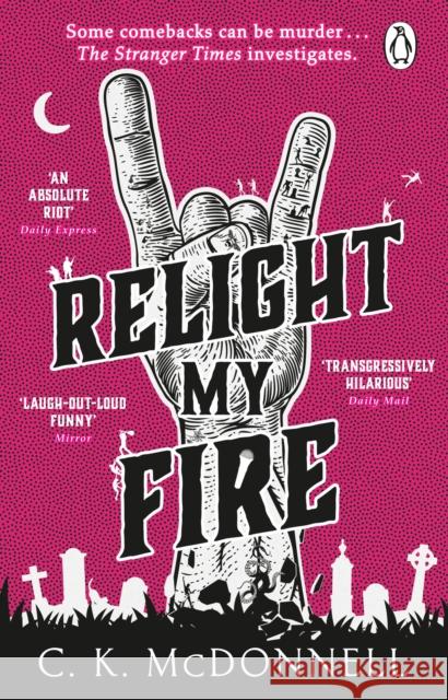 Relight My Fire: (The Stranger Times 4) C. K. McDonnell 9781804993354 Transworld Publishers Ltd