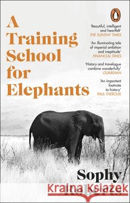 A Training School for Elephants Sophy Roberts 9781804994399