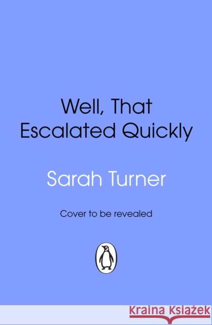 Well, That Escalated Quickly Sarah Turner 9781804996980