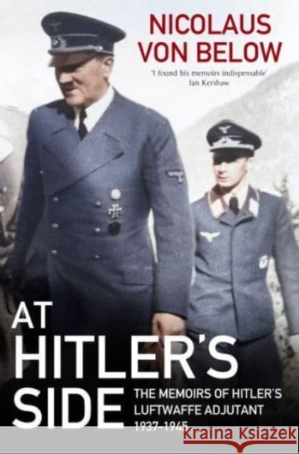 At Hitler's Side: The Memoirs of Hitler's Luftwaffe Adjutant, 1937 1945 Below, Nicolaus von 9781805000129 Greenhill Books