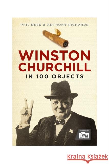 Winston Churchill in 100 Objects Phil Reed Anthony Richards 9781805000242