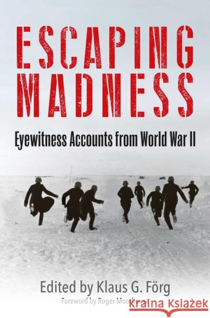 Escaping Madness: Eyewitness Accounts from World War II Klaus G Forg 9781805000631 Greenhill Books