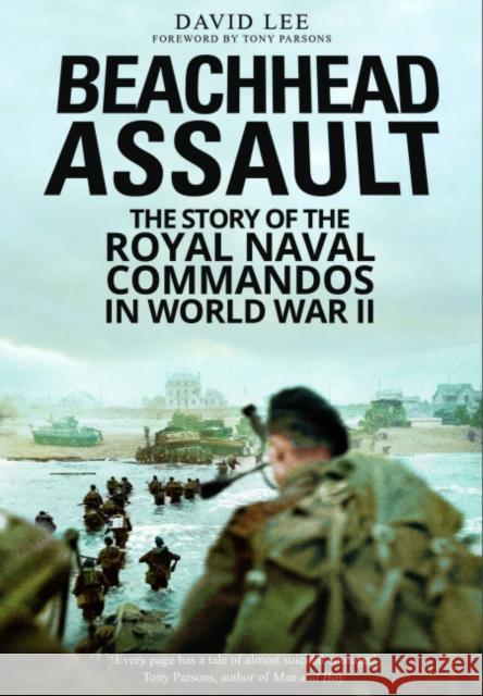 Beachhead Assault: The Story of the Royal Naval Commandos in World War II David Lee 9781805000792 Greenhill Books