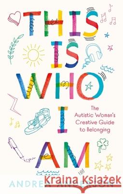 This is Who I Am: The Autistic Woman’s Creative Guide to Belonging Andrea Anderson 9781805010159 Jessica Kingsley Publishers