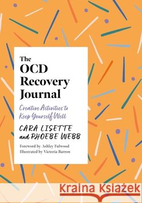The OCD Recovery Journal: Creative Activities to Keep Yourself Well Phoebe Webb 9781805010951 Jessica Kingsley Publishers