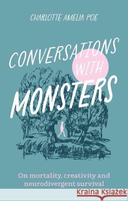 Conversations with Monsters: On Mortality, Creativity, And Neurodivergent Survival Charlotte Amelia Poe 9781805010999 Jessica Kingsley Publishers