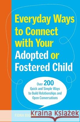 Everyday Ways to Connect with Your Adopted or Fostered Child Fiona Biggar 9781805011286 Jessica Kingsley Publishers