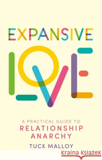 Expansive Love: A Practical Guide to Relationship Anarchy Tuck Malloy 9781805011316 Jessica Kingsley Publishers