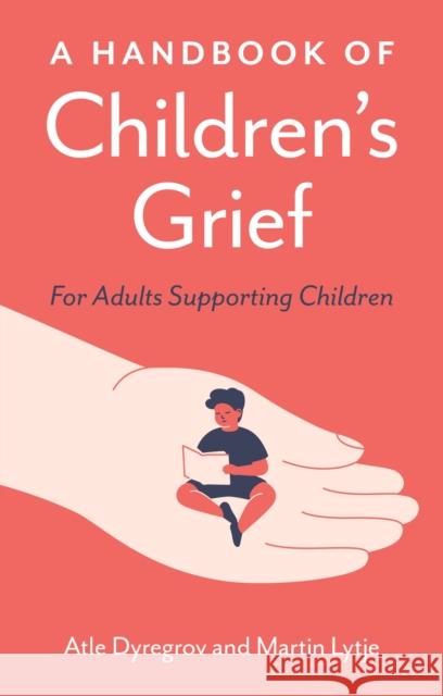 A Handbook of Children's Grief: For Adults Supporting Children Martin Lytje 9781805011699 Jessica Kingsley Publishers