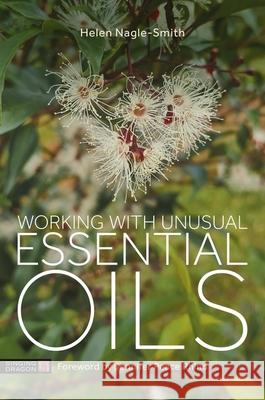 Working with Unusual Essential Oils Helen Nagle-Smith Jennifer Peace Peac 9781805011798 Singing Dragon
