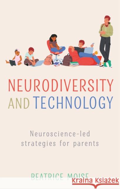 Neurodiversity and Technology: Neuroscience-led strategies for parents Bea Moise 9781805012252 Jessica Kingsley Publishers