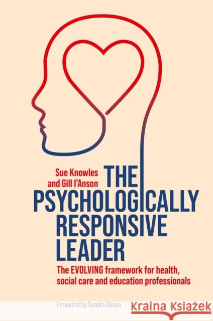 The Psychologically Responsive Leader: The EVOLVING framework for health, social care and education professionals Gill I’Anson 9781805012368