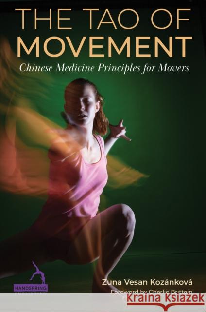 The Tao of Movement: Chinese Medicine Principles for Movers Zuna Vesan Kozankova 9781805012696 Jessica Kingsley Publishers