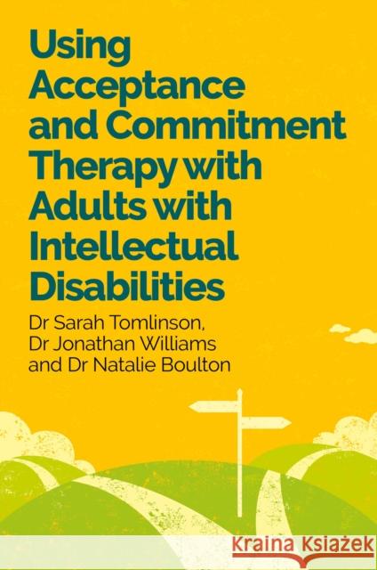 Using Acceptance and Commitment Therapy with Adults with Intellectual Disabilities Dr Natalie Boulton 9781805012993 Jessica Kingsley Publishers
