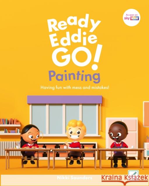 Ready Eddie Go! Painting: Having fun with mess and mistakes! Nikki Saunders 9781805013273 Jessica Kingsley Publishers