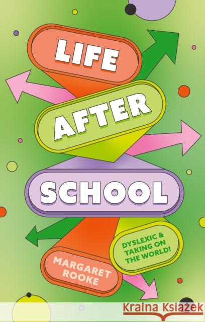Life After School: Dyslexic and Taking on the World Margaret Rooke 9781805013358 Jessica Kingsley Publishers