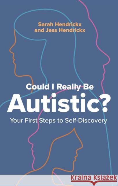 Could I Really Be Autistic?: Your First Steps to Self-Discovery Jess Hendrickx 9781805013433 Jessica Kingsley Publishers