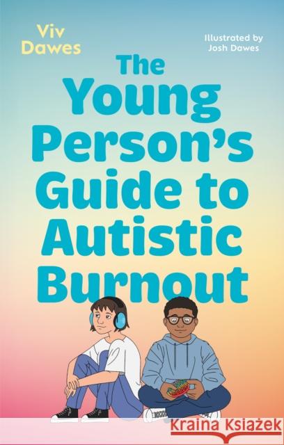 The Young Person’s Guide to Autistic Burnout Viv Dawes 9781805017325 Jessica Kingsley Publishers
