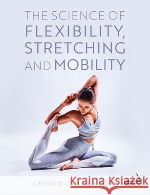 The Science of Flexibility, Mobility and Stretching Gerard Van Der Poel 9781805017547 Handspring Publishing