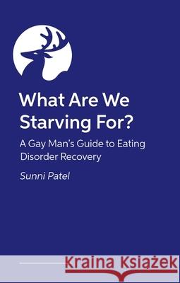 What Are We Starving For? Dr. Sunni Patel 9781805017844 Jessica Kingsley Publishers
