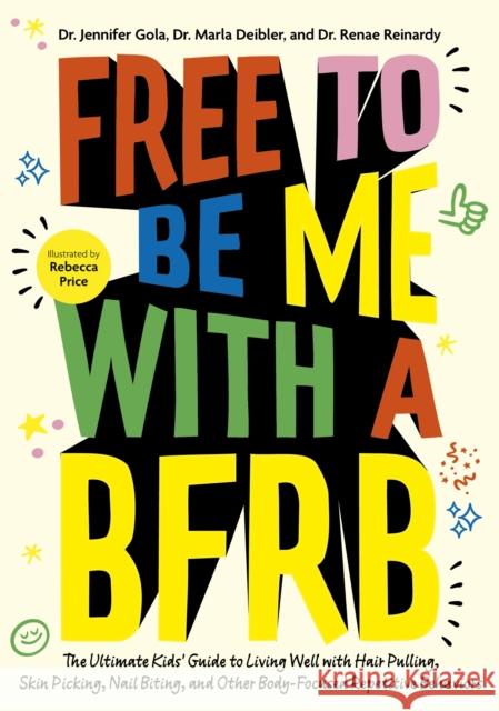 Free to Be Me with a BFRB: The Ultimate Kids’ Guide to Living Well with Hair Pulling, Skin Picking, Nail Biting, and Other Body-Focused Repetitive Behaviors Dr Dr. Renae Reinardy 9781805019053 Jessica Kingsley Publishers