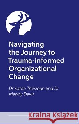 Navigating the Journey to Trauma-Informed Organizational Change Karen Treisman Mandy Davis 9781805019145 Jessica Kingsley Publishers