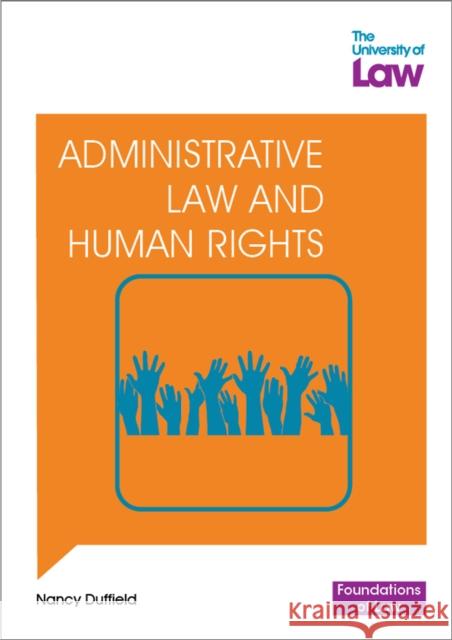 Foundations of Law - Administrative Law and Human Rights Nancy Duffield 9781805021056 The University of Law Publishing Limited