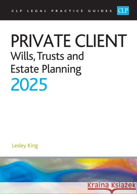 Private Client 2025:: Wills, Trusts and Estate Planning - Legal Practice Course Guides (LPC) King 9781805021520