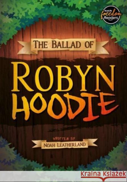 The Ballad of Robyn Hoodie Noah (Booklife Publishing Ltd) Leatherland 9781805050360 BookLife Publishing